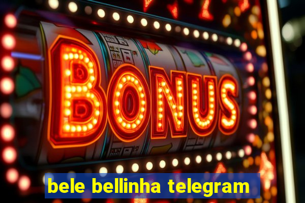 bele bellinha telegram